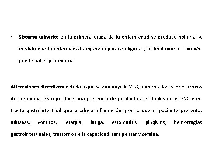 • Sistema urinario: en la primera etapa de la enfermedad se produce poliuria. • Sistema urinario: en la primera etapa de la enfermedad se produce poliuria.