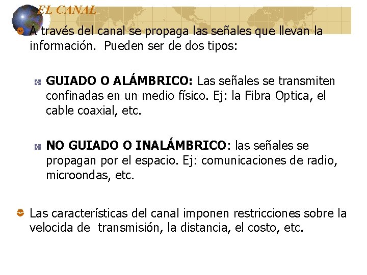 EL CANAL A través del canal se propaga las señales que llevan la información. EL CANAL A través del canal se propaga las señales que llevan la información.
