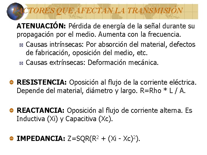 FACTORES QUE AFECTAN LA TRANSMISIÓN ATENUACIÓN: Pérdida de energía de la señal durante su FACTORES QUE AFECTAN LA TRANSMISIÓN ATENUACIÓN: Pérdida de energía de la señal durante su