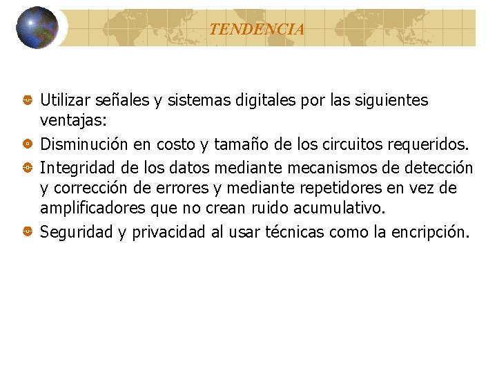 TENDENCIA Utilizar señales y sistemas digitales por las siguientes ventajas: Disminución en costo y TENDENCIA Utilizar señales y sistemas digitales por las siguientes ventajas: Disminución en costo y