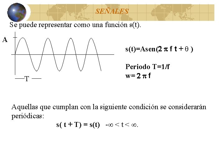 SEÑALES Se puede representar como una función s(t). A s(t)=Asen(2 p f t + SEÑALES Se puede representar como una función s(t). A s(t)=Asen(2 p f t +