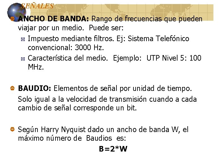 SEÑALES ANCHO DE BANDA: Rango de frecuencias que pueden viajar por un medio. Puede SEÑALES ANCHO DE BANDA: Rango de frecuencias que pueden viajar por un medio. Puede