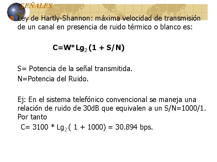 SEÑALES Ley de Hartly-Shannon: máxima velocidad de transmisión de un canal en presencia de SEÑALES Ley de Hartly-Shannon: máxima velocidad de transmisión de un canal en presencia de