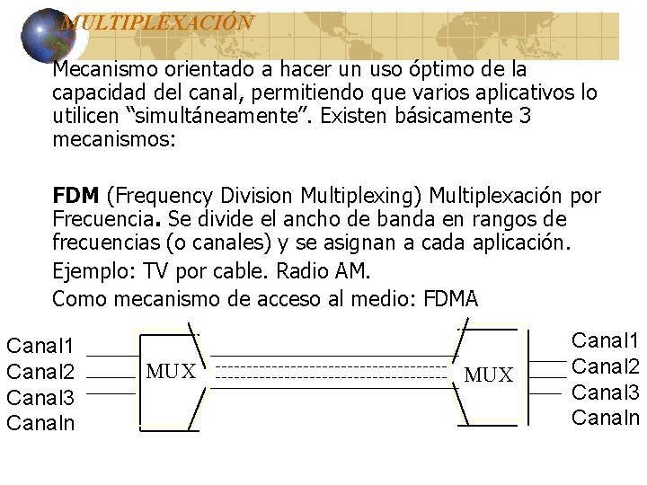MULTIPLEXACIÓN Mecanismo orientado a hacer un uso óptimo de la capacidad del canal, permitiendo MULTIPLEXACIÓN Mecanismo orientado a hacer un uso óptimo de la capacidad del canal, permitiendo