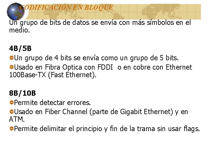 CODIFICACIÓN EN BLOQUE Un grupo de bits de datos se envía con más símbolos CODIFICACIÓN EN BLOQUE Un grupo de bits de datos se envía con más símbolos