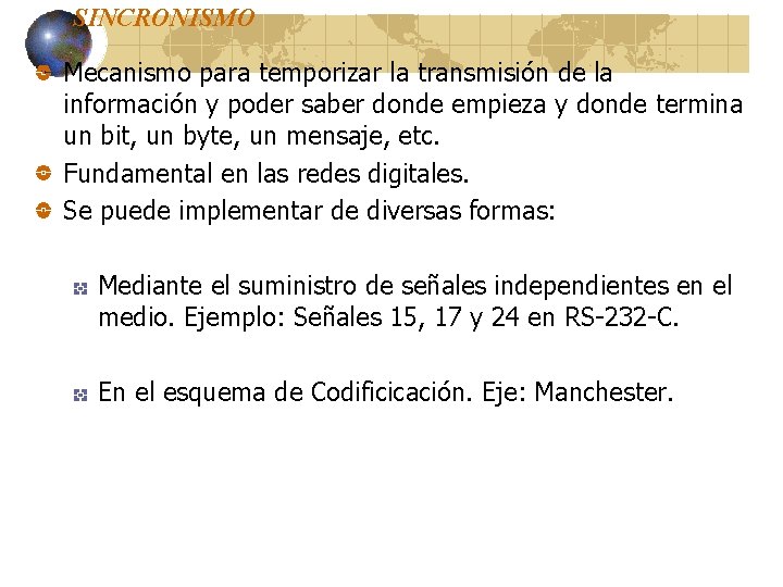 SINCRONISMO Mecanismo para temporizar la transmisión de la información y poder saber donde empieza SINCRONISMO Mecanismo para temporizar la transmisión de la información y poder saber donde empieza