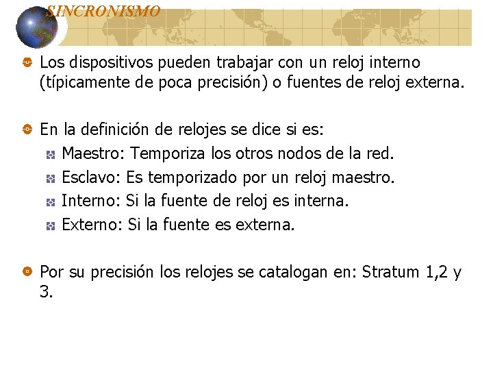 SINCRONISMO Los dispositivos pueden trabajar con un reloj interno (típicamente de poca precisión) o SINCRONISMO Los dispositivos pueden trabajar con un reloj interno (típicamente de poca precisión) o