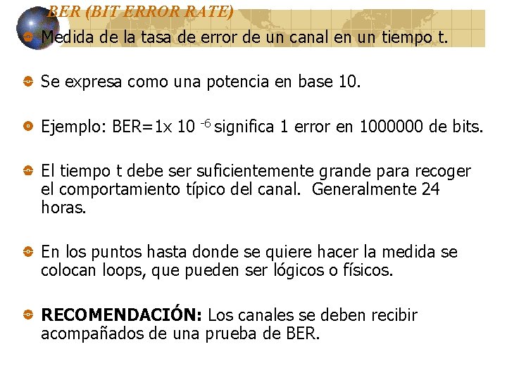 BER (BIT ERROR RATE) Medida de la tasa de error de un canal en BER (BIT ERROR RATE) Medida de la tasa de error de un canal en