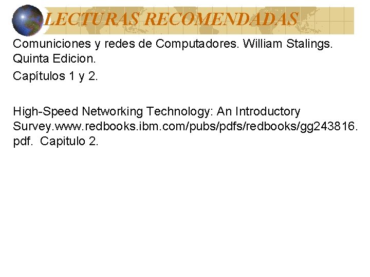 LECTURAS RECOMENDADAS Comuniciones y redes de Computadores. William Stalings. Quinta Edicion. Capítulos 1 y LECTURAS RECOMENDADAS Comuniciones y redes de Computadores. William Stalings. Quinta Edicion. Capítulos 1 y
