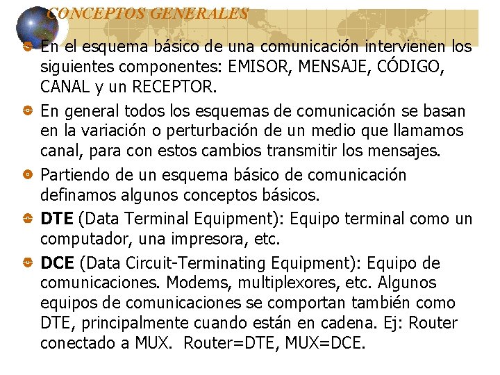 CONCEPTOS GENERALES En el esquema básico de una comunicación intervienen los siguientes componentes: EMISOR, CONCEPTOS GENERALES En el esquema básico de una comunicación intervienen los siguientes componentes: EMISOR,
