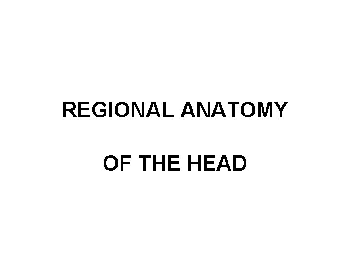 REGIONAL ANATOMY OF THE HEAD 