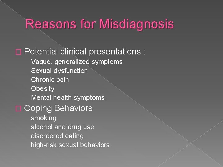 Reasons for Misdiagnosis � Potential clinical presentations : Vague, generalized symptoms Sexual dysfunction Chronic Reasons for Misdiagnosis � Potential clinical presentations : Vague, generalized symptoms Sexual dysfunction Chronic