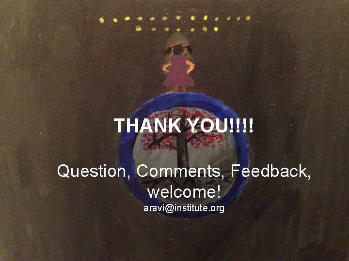 THANK YOU!!!! FEEDBACK Question, Comments, Feedback, welcome! aravi@institute. org THANK YOU!!!! FEEDBACK Question, Comments, Feedback, welcome! aravi@institute. org