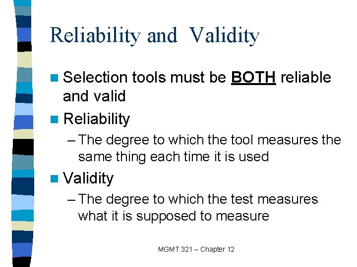 Reliability and Validity n Selection tools must be BOTH reliable and valid n Reliability