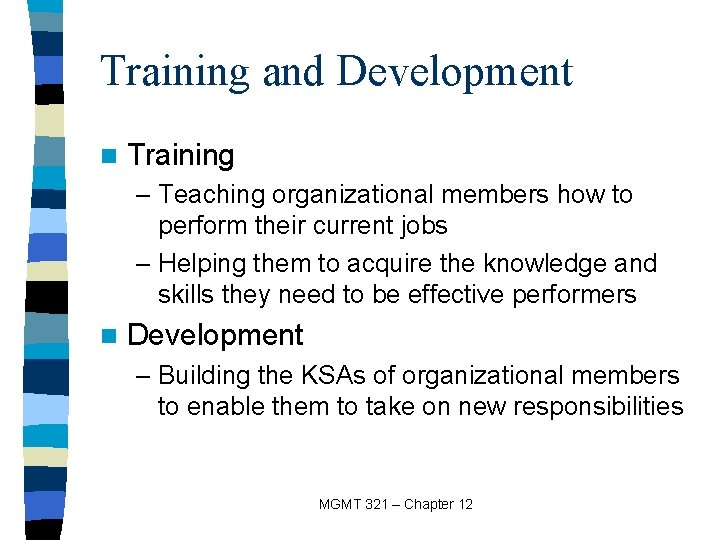 Training and Development n Training – Teaching organizational members how to perform their current