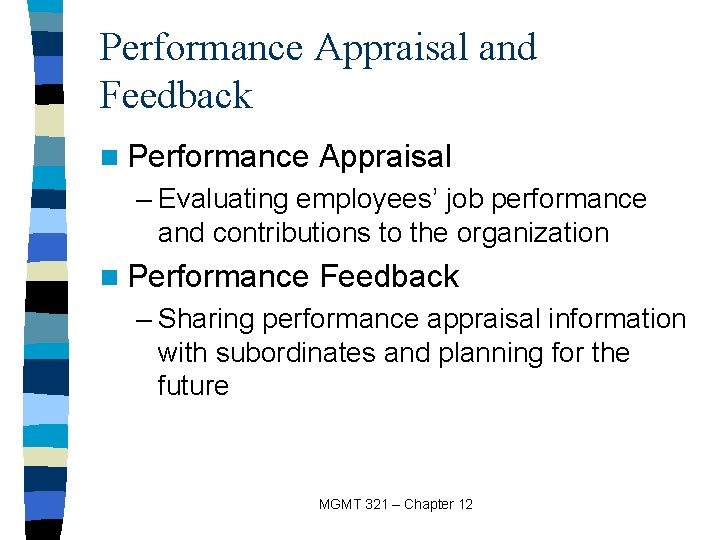 Performance Appraisal and Feedback n Performance Appraisal – Evaluating employees’ job performance and contributions