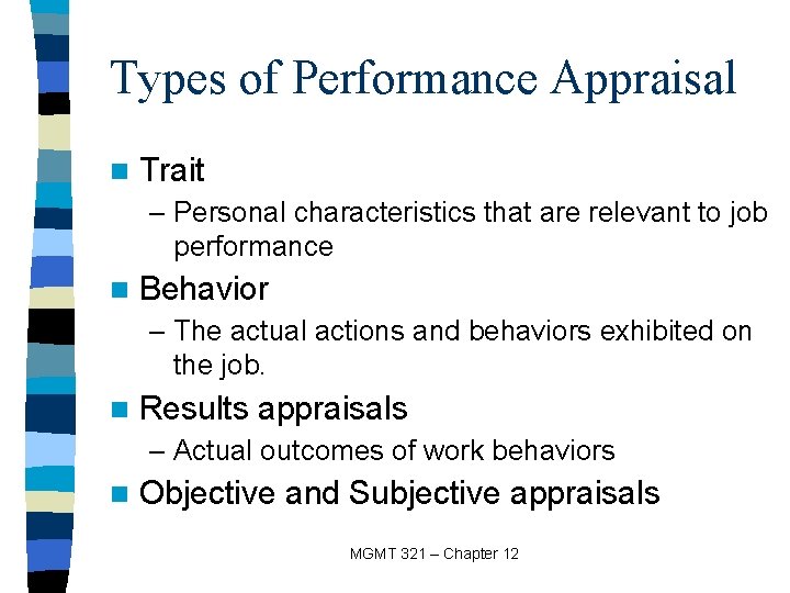 Types of Performance Appraisal n Trait – Personal characteristics that are relevant to job