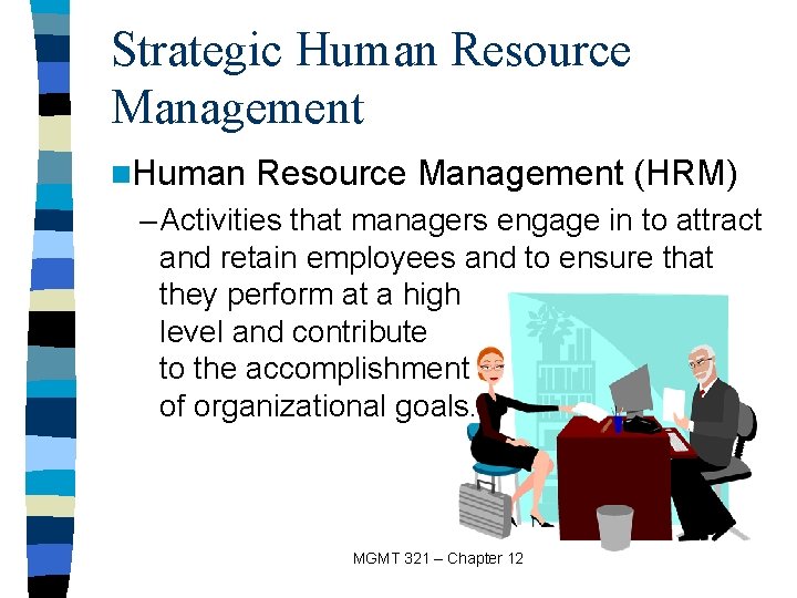 Strategic Human Resource Management n. Human Resource Management (HRM) – Activities that managers engage