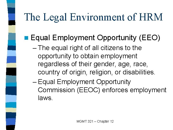 The Legal Environment of HRM n Equal Employment Opportunity (EEO) – The equal right