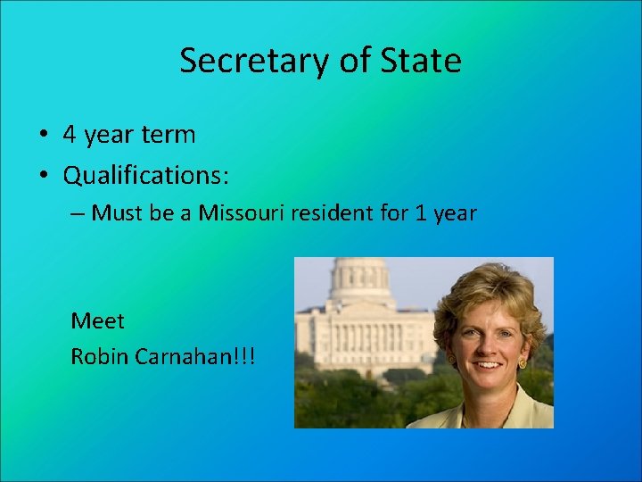 Secretary of State • 4 year term • Qualifications: – Must be a Missouri