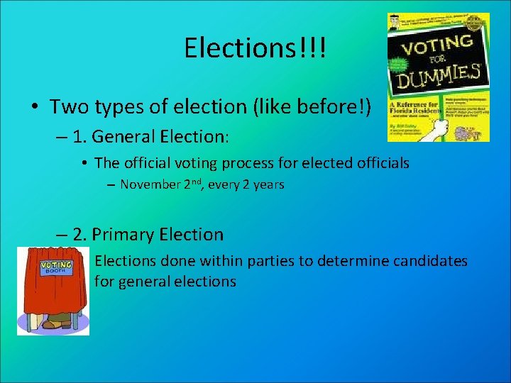 Elections!!! • Two types of election (like before!) – 1. General Election: • The