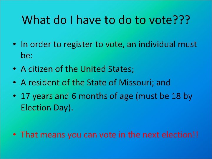 What do I have to do to vote? ? ? • In order to