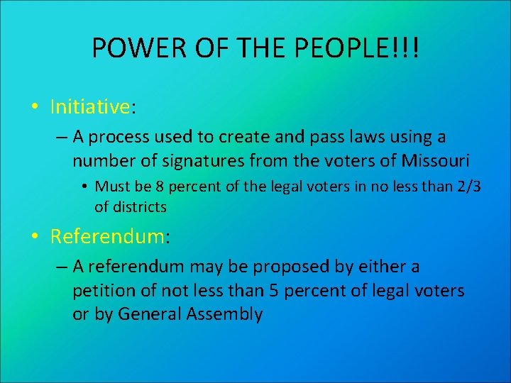 POWER OF THE PEOPLE!!! • Initiative: – A process used to create and pass