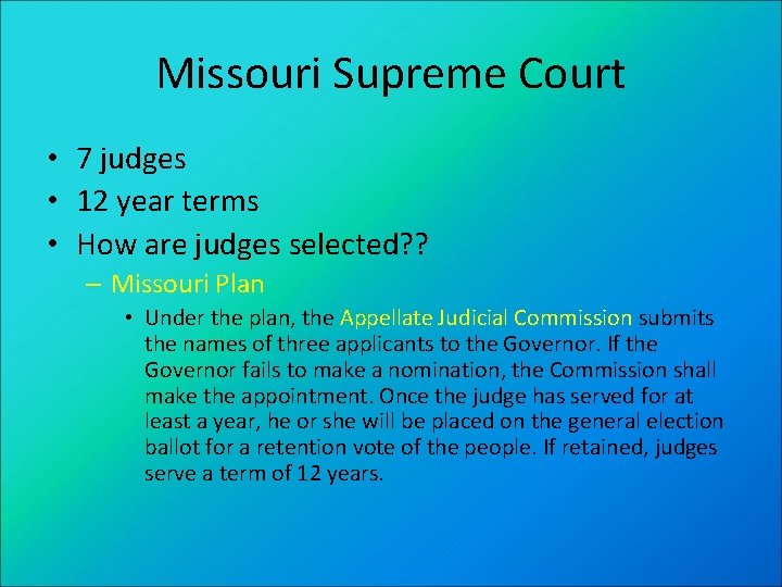 Missouri Supreme Court • 7 judges • 12 year terms • How are judges