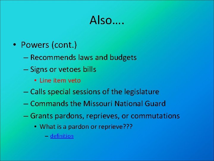 Also…. • Powers (cont. ) – Recommends laws and budgets – Signs or vetoes