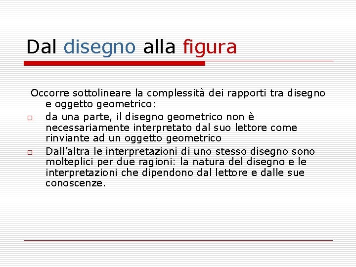 Dal disegno alla figura Occorre sottolineare la complessità dei rapporti tra disegno e oggetto