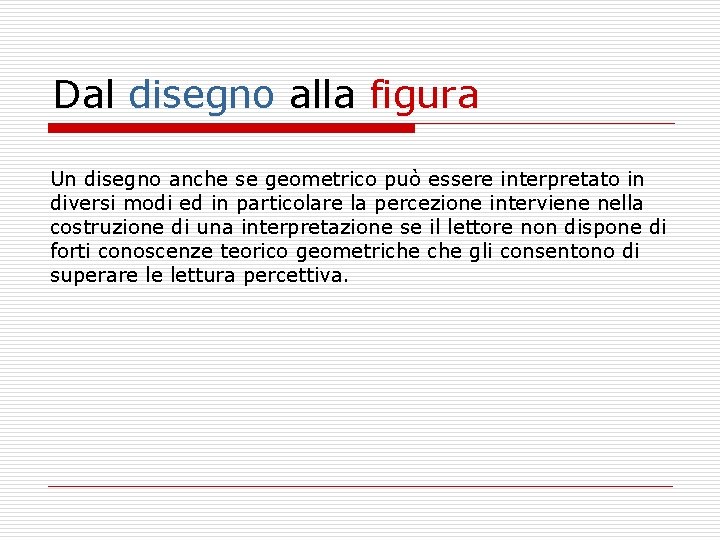 Dal disegno alla figura Un disegno anche se geometrico può essere interpretato in diversi