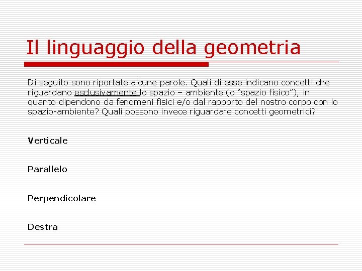Il linguaggio della geometria Di seguito sono riportate alcune parole. Quali di esse indicano