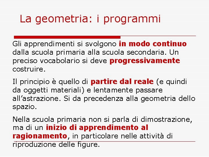 La geometria: i programmi Gli apprendimenti si svolgono in modo continuo dalla scuola primaria