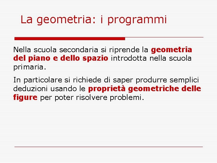 La geometria: i programmi Nella scuola secondaria si riprende la geometria del piano e