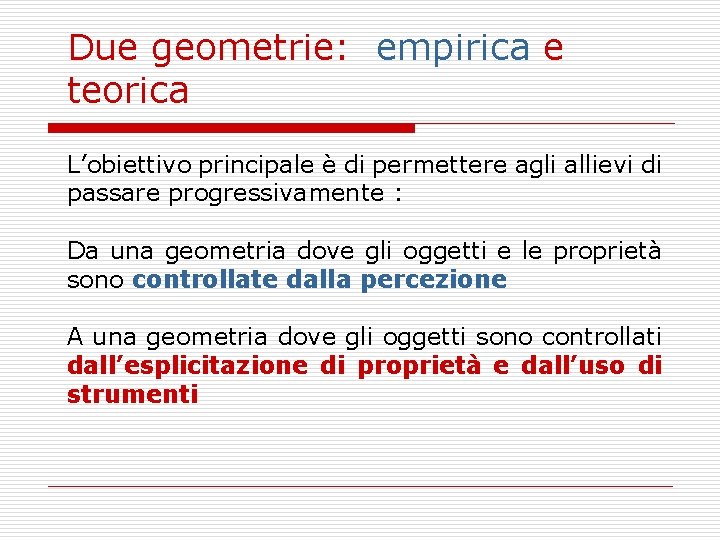 Due geometrie: empirica e teorica L’obiettivo principale è di permettere agli allievi di passare