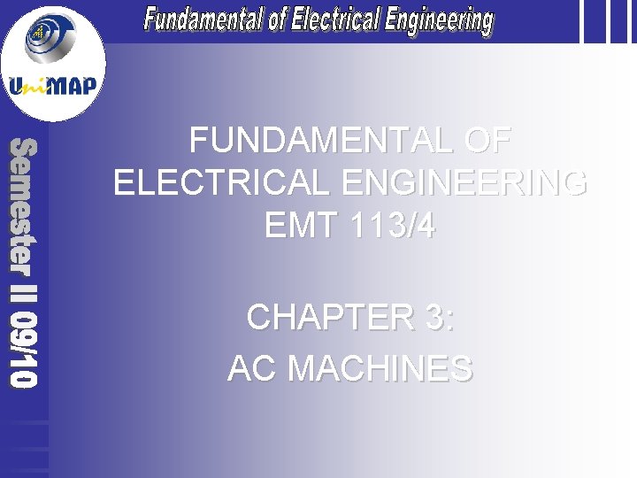 FUNDAMENTAL OF ELECTRICAL ENGINEERING EMT 113/4 CHAPTER 3: AC MACHINES 