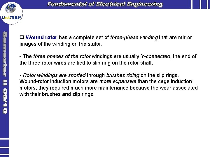 q Wound rotor has a complete set of three-phase winding that are mirror images