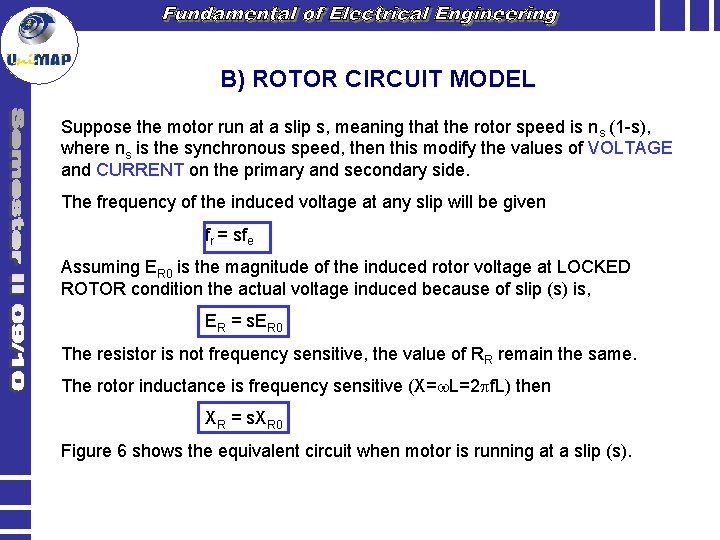 B) ROTOR CIRCUIT MODEL Suppose the motor run at a slip s, meaning that