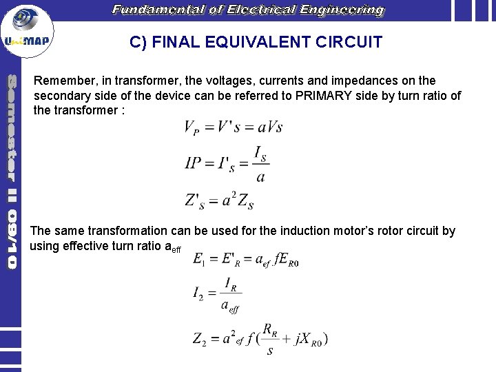 C) FINAL EQUIVALENT CIRCUIT Remember, in transformer, the voltages, currents and impedances on the