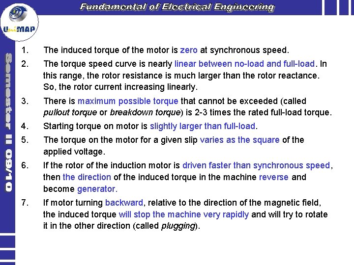1. The induced torque of the motor is zero at synchronous speed. 2. The