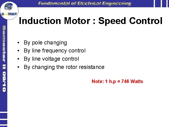 Induction Motor : Speed Control • • By pole changing By line frequency control