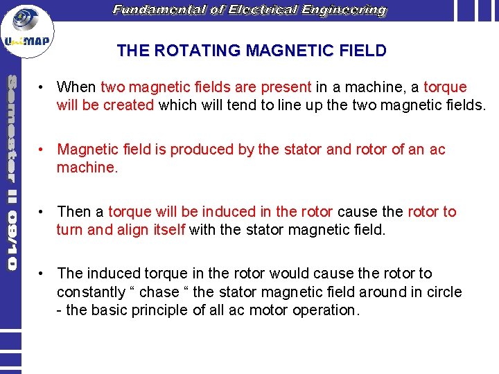 THE ROTATING MAGNETIC FIELD • When two magnetic fields are present in a machine,