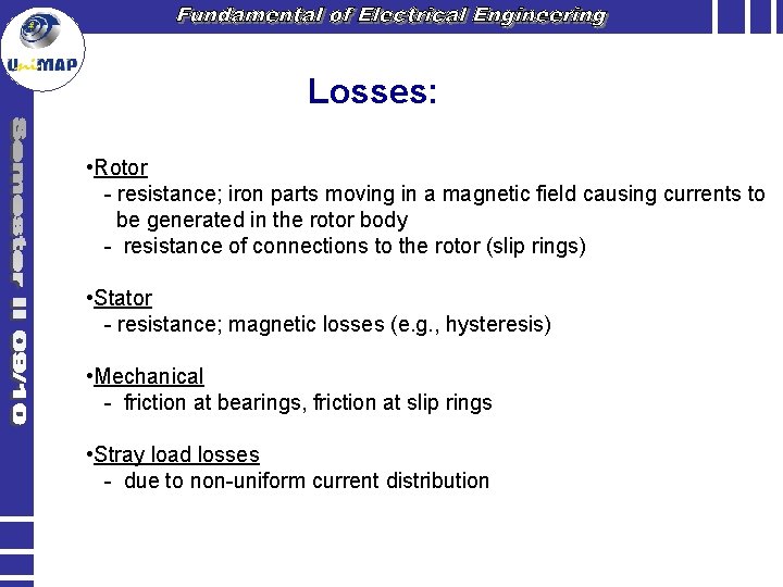 Losses: • Rotor - resistance; iron parts moving in a magnetic field causing currents