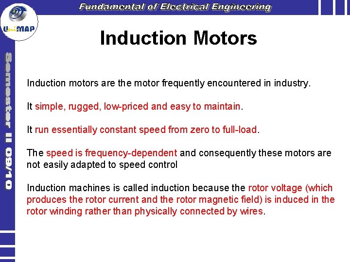 Induction Motors Induction motors are the motor frequently encountered in industry. It simple, rugged,