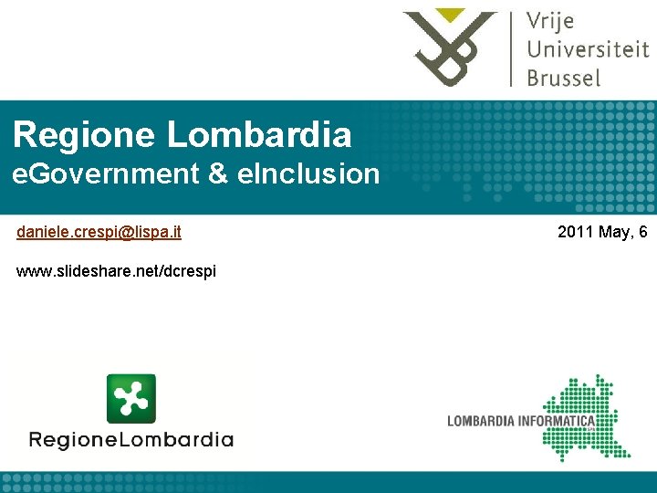 Regione Lombardia e. Government & e. Inclusion daniele. crespi@lispa. it www. slideshare. net/dcrespi 2011