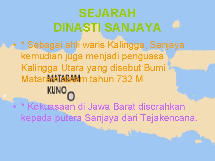 SEJARAH DINASTI SANJAYA • * Sebagai ahli waris Kalingga, Sanjaya kemudian juga menjadi penguasa