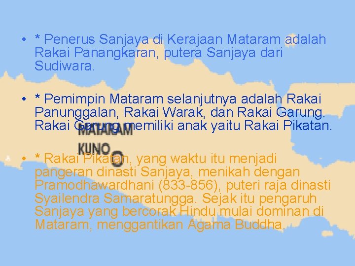  • * Penerus Sanjaya di Kerajaan Mataram adalah Rakai Panangkaran, putera Sanjaya dari