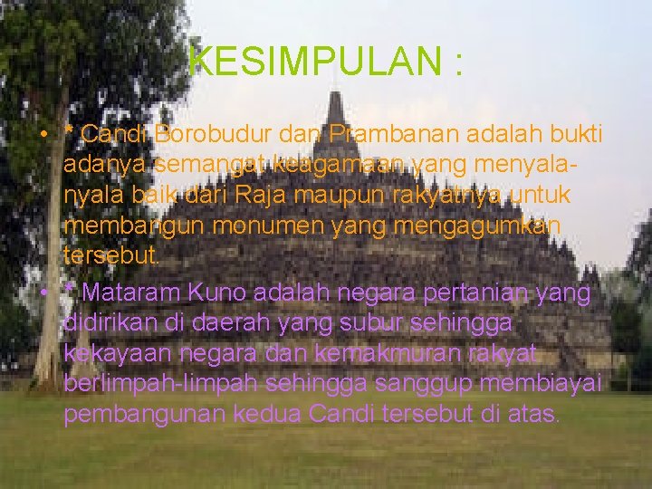 KESIMPULAN : • * Candi Borobudur dan Prambanan adalah bukti adanya semangat keagamaan yang
