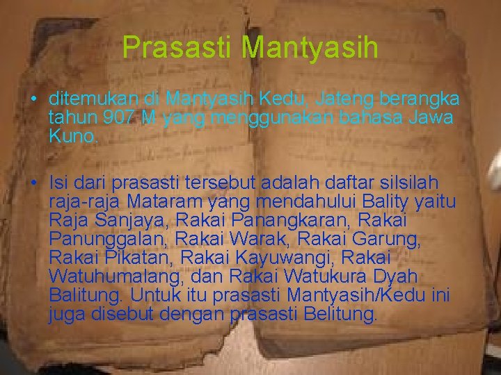 Prasasti Mantyasih • ditemukan di Mantyasih Kedu, Jateng berangka tahun 907 M yang menggunakan