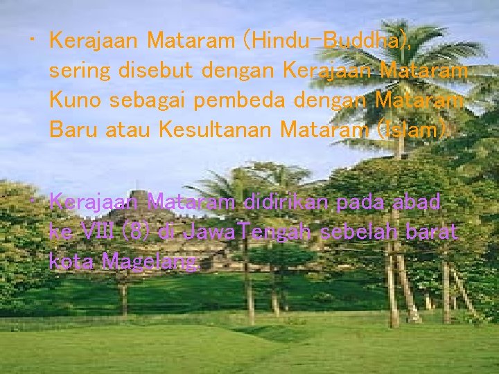  • Kerajaan Mataram (Hindu-Buddha), sering disebut dengan Kerajaan Mataram Kuno sebagai pembeda dengan